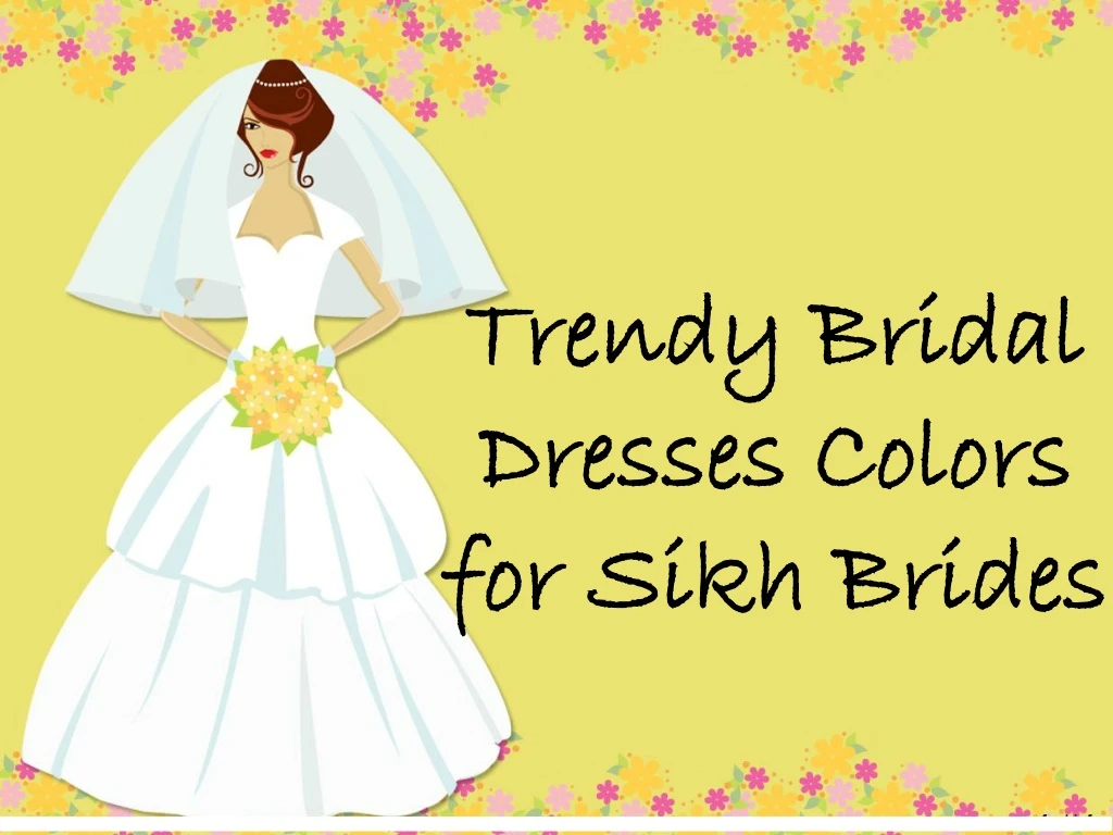 trendy bridal dresses colors for sikh brides