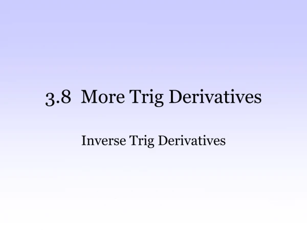 3.8 More Trig Derivatives