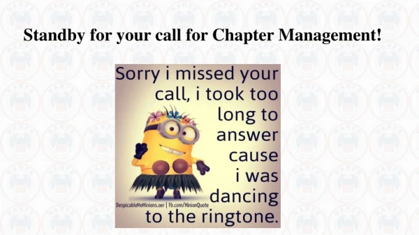 Standby for your call for Chapter Management!