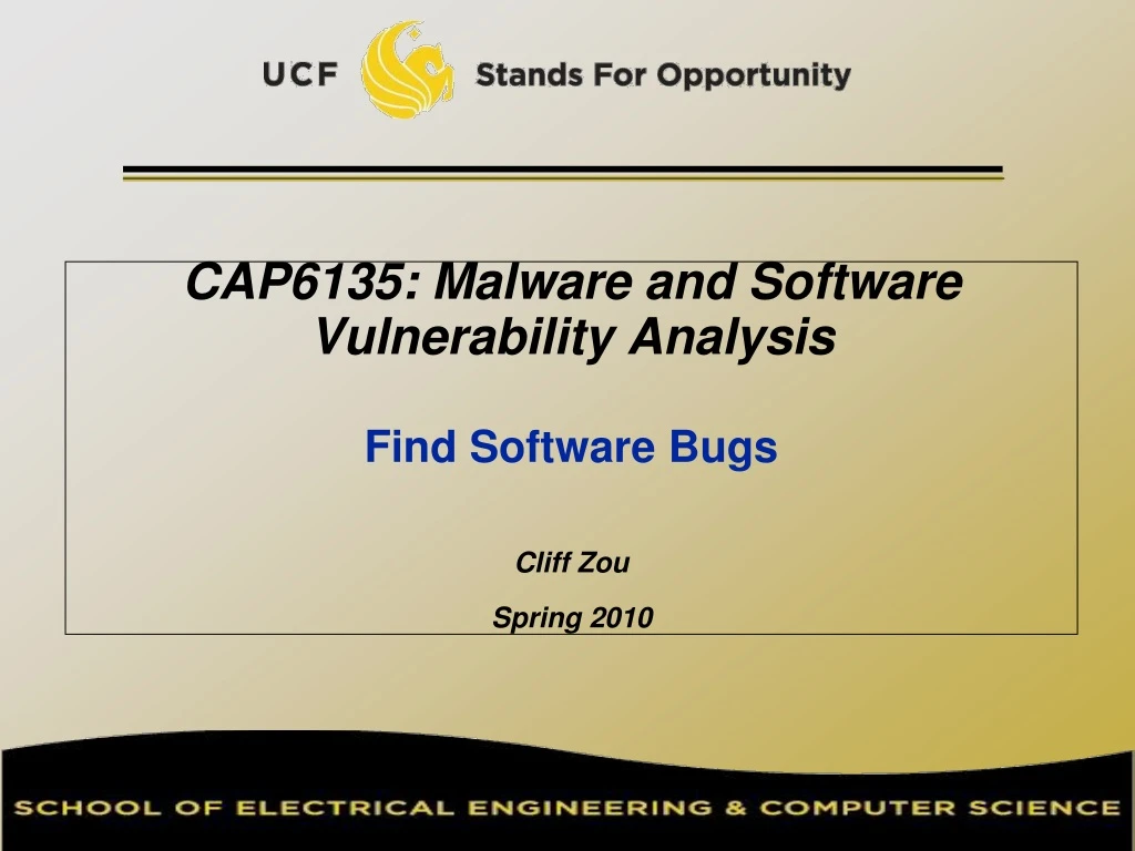 cap6135 malware and software vulnerability analysis find software bugs cliff zou spring 2010