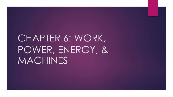 CHAPTER 6: WORK, POWER, ENERGY, &amp; MACHINES