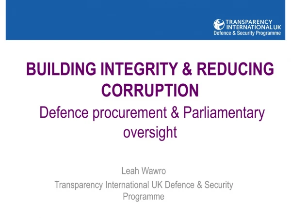 BUILDING INTEGRITY &amp; REDUCING CORRUPTION Defence procurement &amp; Parliamentary oversight
