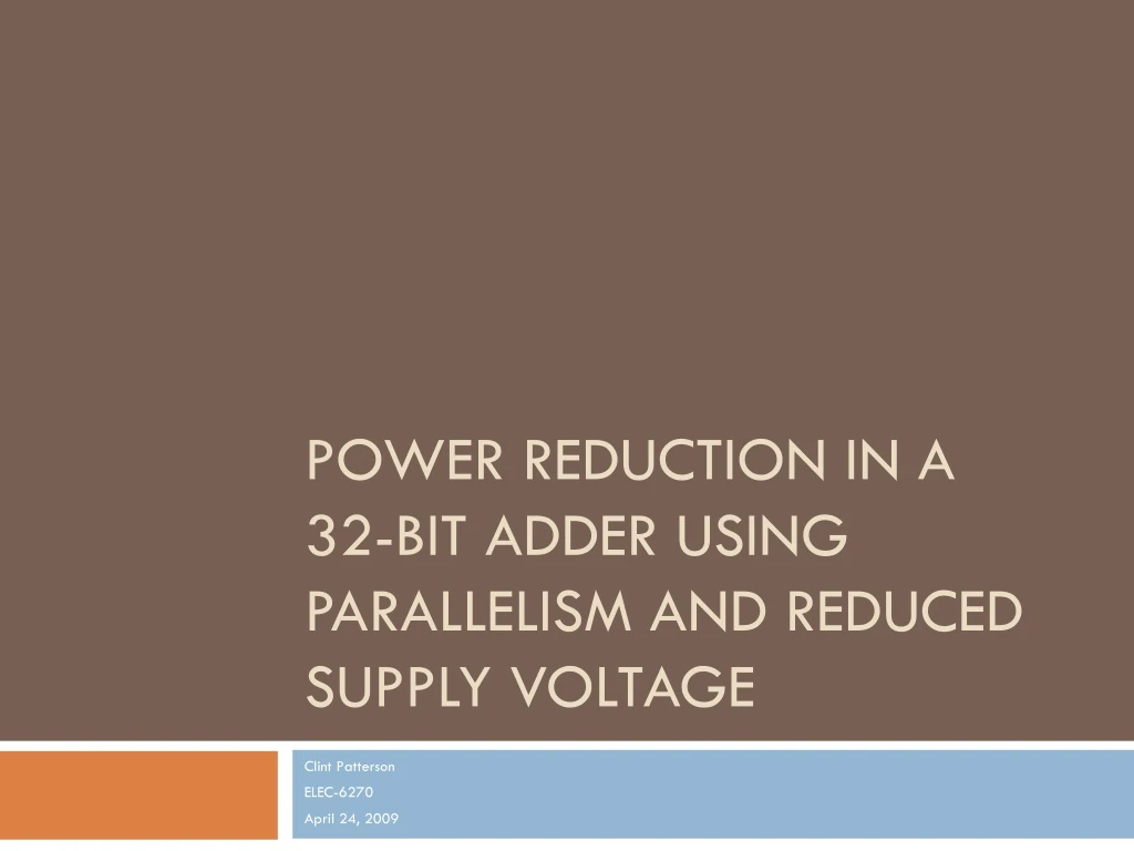 power reduction in a 32 bit adder using parallelism and reduced supply voltage