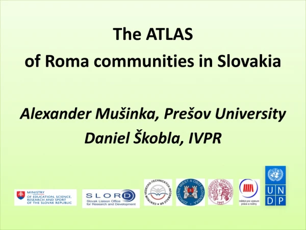 The ATLAS o f Roma communities in Slovakia Alexander Mu šinka , Prešov University