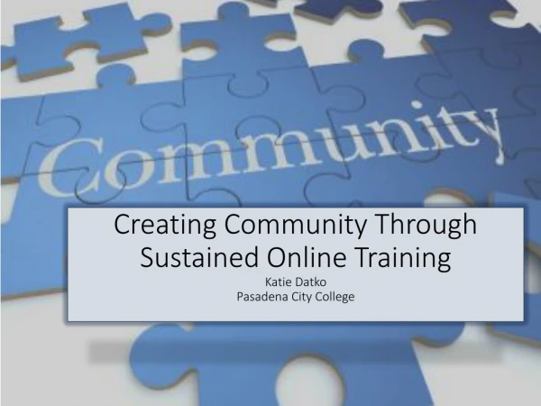 Creating Community Through Sustained Online Training Katie Datko Pasadena City College