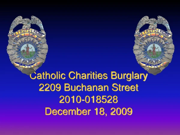 Catholic Charities Burglary 2209 Buchanan Street 2010-018528 December 18, 2009
