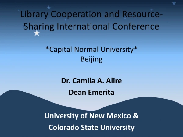 Dr. Camila A. Alire Dean Emerita University of New Mexico &amp; Colorado State University