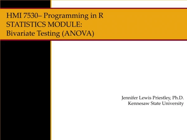HMI 7530– Programming in R STATISTICS MODULE: Bivariate Testing (ANOVA)