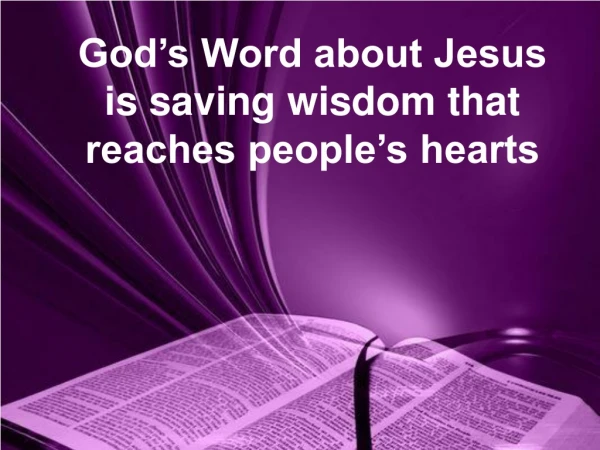 God’s Word about Jesus is saving wisdom that reaches people’s hearts