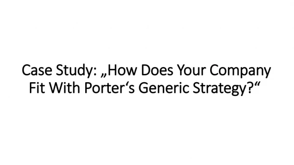 Case Study: „ How Does Your Company Fit With Porter‘s Generic Strategy ?“