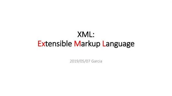 XML: Ex tensible M arkup L anguage