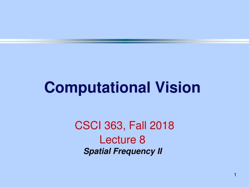 computational vision csci 363 fall 2018 lecture 8 spatial frequency ii
