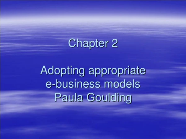 Chapter 2 Adopting appropriate e-business models Paula Goulding