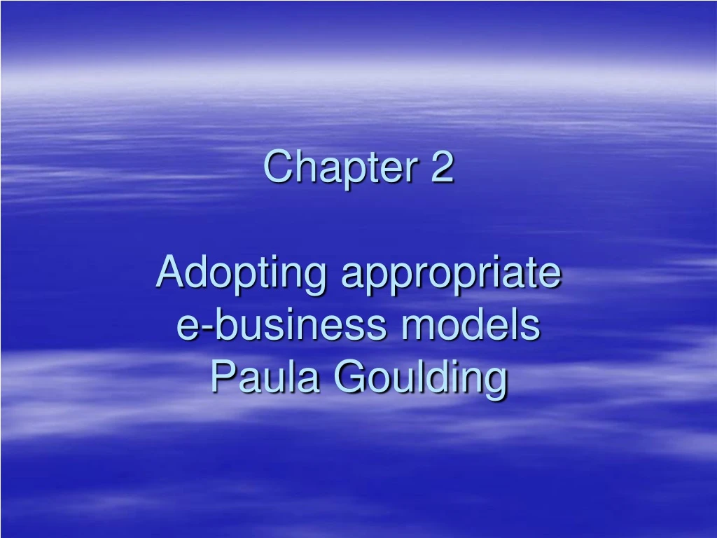 chapter 2 adopting appropriate e business models paula goulding