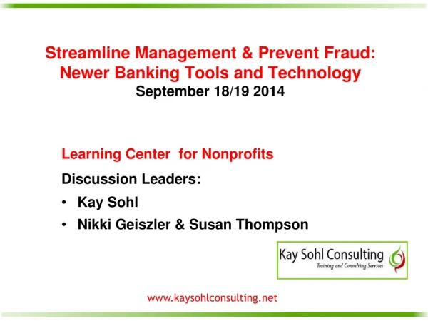 Streamline Management &amp; Prevent Fraud: Newer Banking Tools and Technology September 18/19 2014