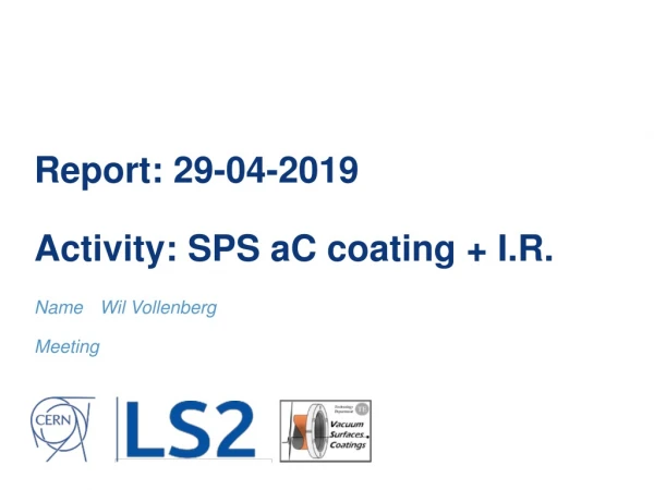 Report: 29-04-2019 Activity: SPS aC coating + I.R.
