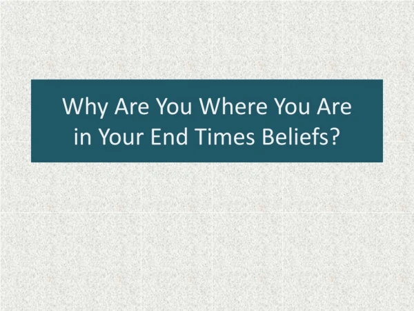 Why Are You Where You Are in Your End Times Beliefs?