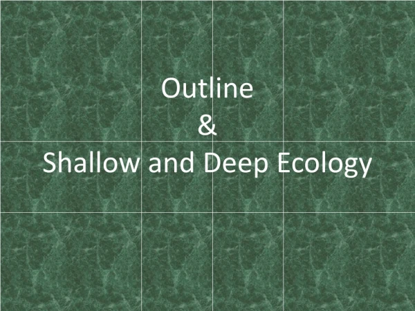 Outline &amp; Shallow and Deep Ecology