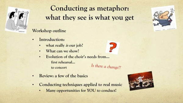 Conducting as metaphor: what they see is what you get