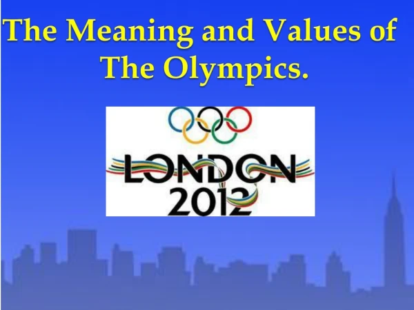The Meaning and Values of The Olympics.
