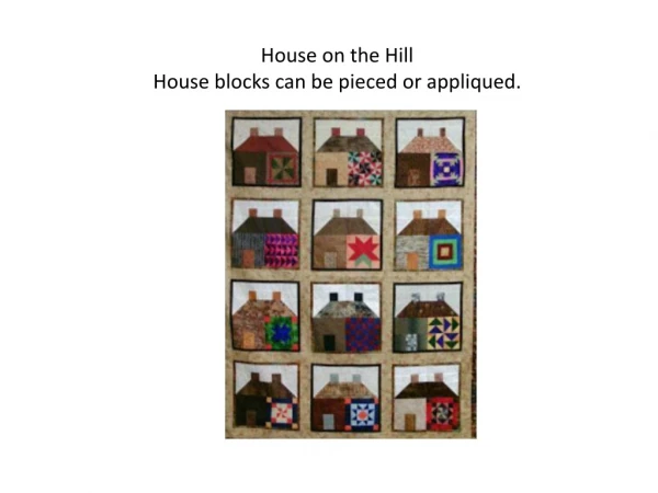 House on the Hill House blocks can be pieced or appliqued.