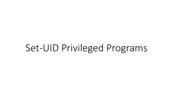 Set-UID Privileged Programs