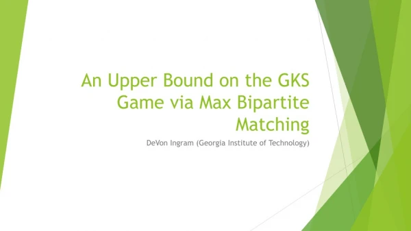 An Upper Bound on the GKS Game via Max Bipartite Matching