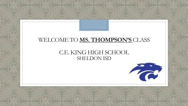 Welcome to Ms. Thompson’s Class C.E. King High School Sheldon ISD