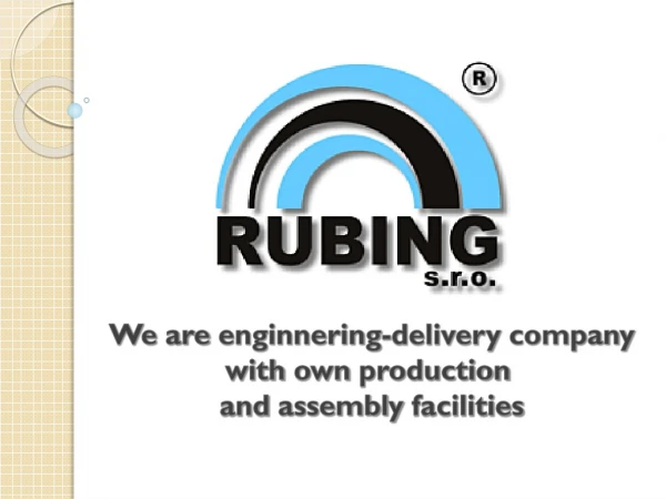 We are enginnering-delivery company with own production and assembly facilities