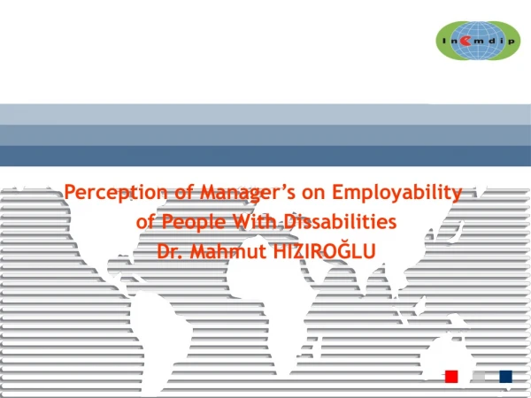 Perception of Manager’s on Employability of People With Dissabilities Dr. Mahmut HIZIROĞLU