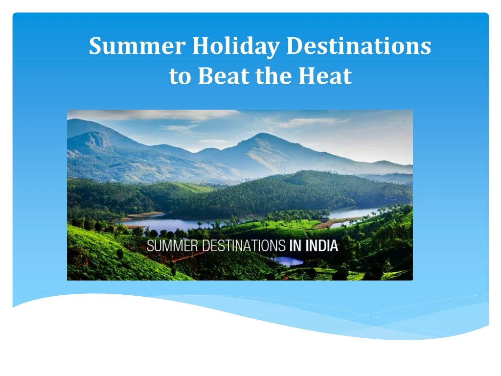 summer holiday destinations to beat the heat