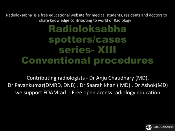 Radioloksabha spotters/ cases series- XIII Conventional procedures
