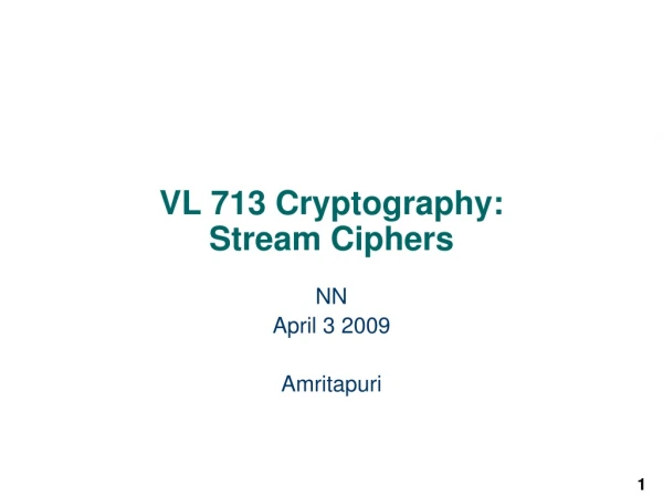 VL 713 Cryptography: Stream Ciphers