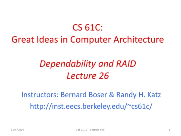 CS 61C: Great Ideas in Computer Architecture Dependability and RAID Lecture 26