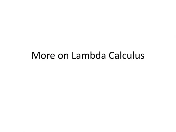 More on Lambda Calculus