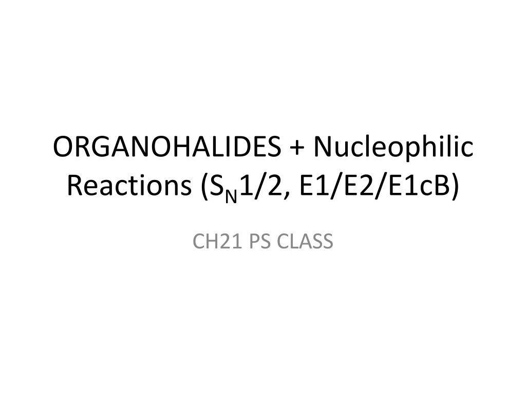 organohalides nucleophilic reactions s n 1 2 e1 e2 e1cb