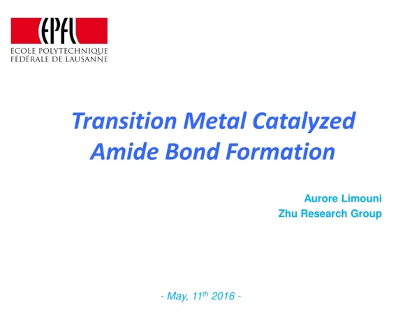 Transition Metal Catalyzed Amide B ond F ormation