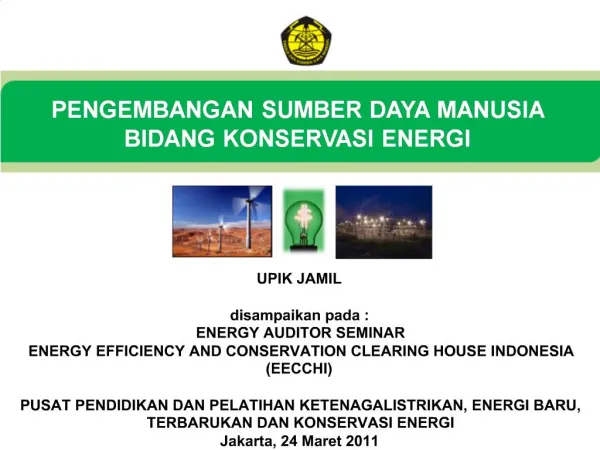 UPIK JAMIL disampaikan pada : ENERGY AUDITOR SEMINAR ENERGY EFFICIENCY AND CONSERVATION CLEARING HOUSE INDONESIA EECCH