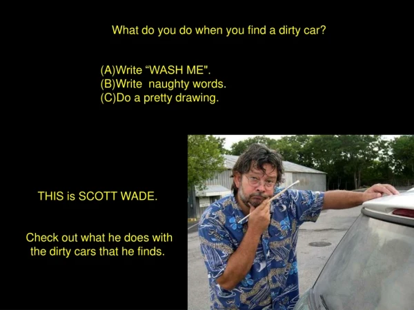 What do you do when you find a dirty car?