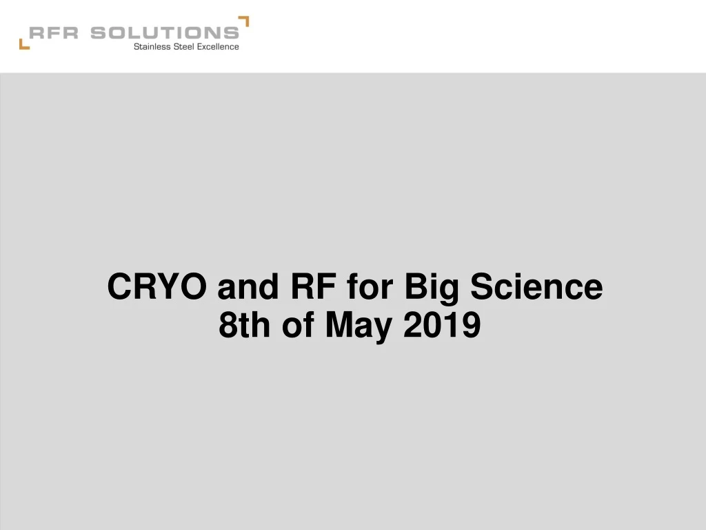 cryo and rf for big science 8th of may 2019