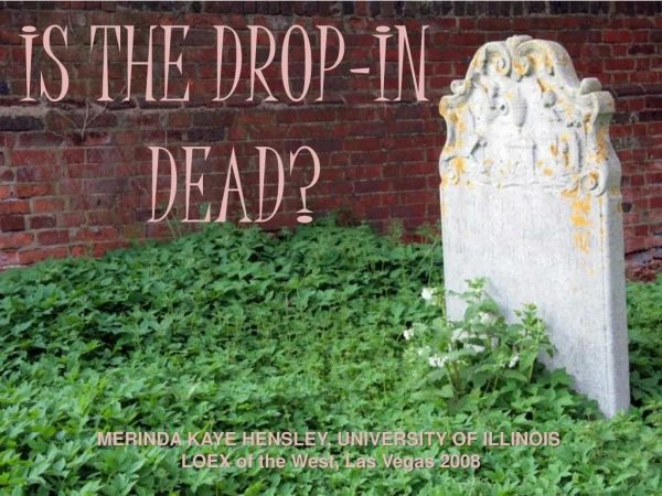 IS THE DROP-IN DEAD?