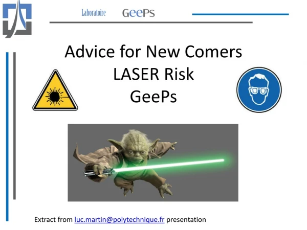 Advice for New Comers LASER Risk GeePs
