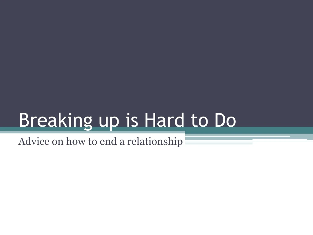 breaking up is hard to do