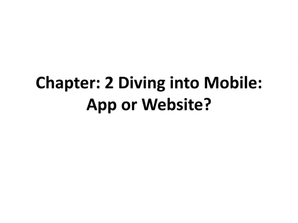 Chapter: 2 Diving into Mobile : App or Website?