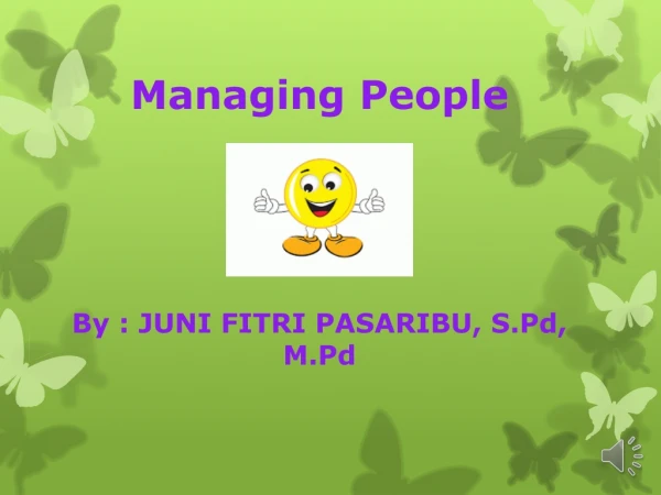 Managing People By : JUNI FITRI PASARIBU, S.Pd , M.Pd