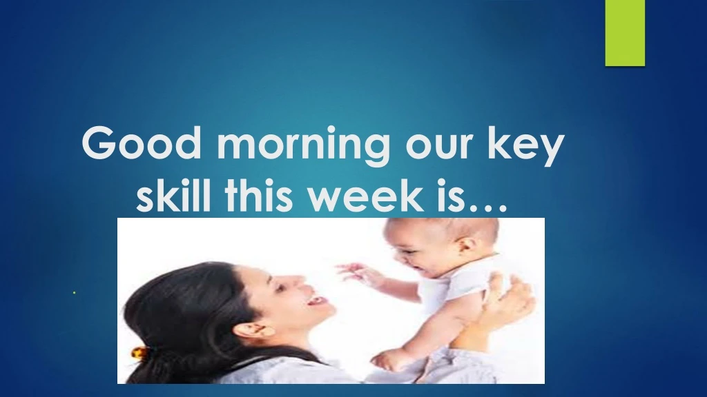 good morning our key skill this week is