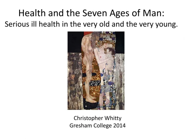 Health and the Seven Ages of Man: Serious ill health in the very old and the very young.
