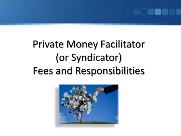 Private Money Facilitator (or Syndicator) Fees and Responsibilities
