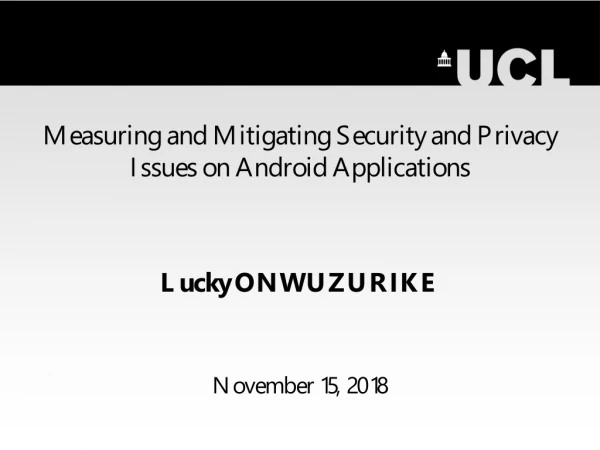 Measuring and Mitigating Security and Privacy Issues on Android Applications Lucky ONWUZURIKE