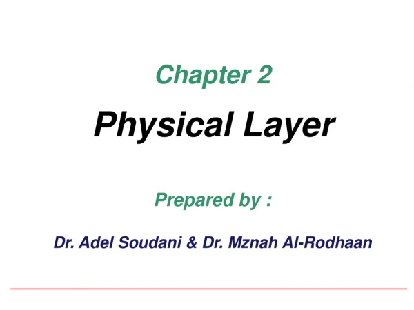 Chapter 2 Physical Layer Prepared by : Dr. Adel Soudani &amp; Dr. Mznah Al- Rodhaan